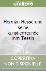 Herman Hesse und seine kunstlerfreunde inm Tessin