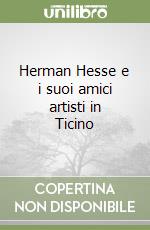 Herman Hesse e i suoi amici artisti in Ticino