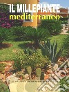 Il millepiante mediterraneo. Guida alle piante mediterranee dei vivai d'Italia libro di Bettini Arrigo