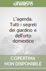 L'agenda. Tutti i segreti dei giardino e dell'orto domestico libro