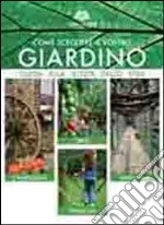 Come scegliere il vostro giardino. Guida alla scelta dello stile. Orto. Campagna. Famiglia. Naturale. Ediz. multilingue libro