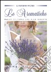 Le aromatiche dalla coltivazione alle ricette libro