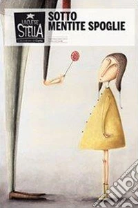 Sotto mentite spoglie. Ediz. illustrata libro