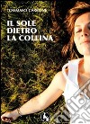 Il sole dietro la collina libro