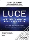 Luce. Appunti di viaggio per la tua anima libro