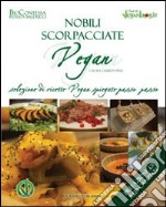 Nobili scorpacciate vegan. Selezione di ricette vegan spiegate passo passo libro