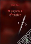 Il pugnale di Orialco libro di Arioli Danilo Metta A. (cur.)