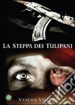 La steppa dei tulipani libro