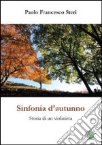 Sinfonia d'autunno. Storia di un violinista libro