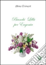 Bianchi lillà per Eugenia libro