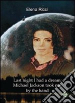 Last night I had a dream: Michael Jackson took me by the hand libro