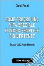 Come creare una vita speciale in modo semplice e divertente. Il gioco dei 29 cambiamenti libro