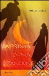 La prima luna arancione libro di Cabrini Stefano