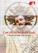 Con gli occhi della fede. Il santo da 400 anni tra noi libro