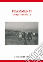 Frammenti. Lungo la strada... libro