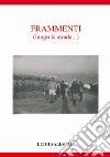 Frammenti. Lungo la strada... libro