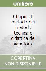 Chopin. Il metodo dei metodi: tecnica e didattica del pianoforte libro