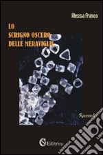 Lo scrigno oscuro delle meraviglie libro