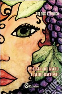 La figlia di Bacco e altri racconti libro