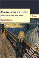 Poesia senza autore. «Preludio in versi altri da me»