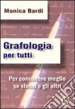 Grafologia per tutti. Per conoscere meglio se stessi e gli altri libro