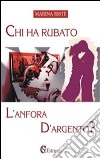 Chi ha rubato l'anfora d'argento libro di Ristè Marina