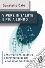 Vivere in salute e più a lungo. «Attività fisico-sportiva e aspetti pedagogici dalla culla alla terza età»