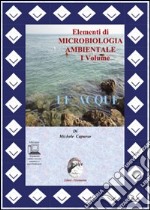 Elementi di cicrobiologia ambientale. Per le Scuole superiori. Con espansione online. Vol. 1: Le acque libro