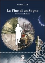 La fine di un sogno. Storia di un italiano libro