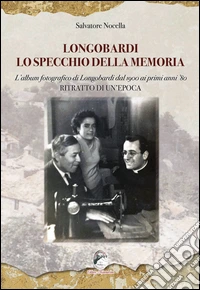 Longobardi lo specchio della memoria. L'album fotografico di Longobardi dal 1900 ai primi anni '80. Ritratto di un'epoca libro