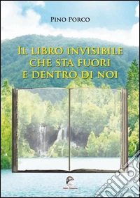 Il libro invisibile che sta fuori e dentro di noi libro