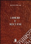 Liberi e reclusi libro di Brusca Salvatore