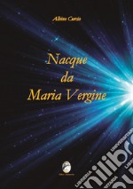 Nacque da Maria Vergine libro