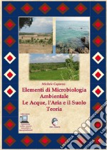 Elementi di microbiologia ambientale. Le acque; l'aria e il suolo. Teoria. Per le Scuole superiori. Con espansione online libro