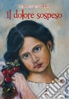 Il dolore sospeso libro