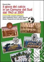 Il gioco del calcio in un comune del sud dal 1943 al 2009 libro