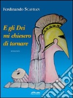 E gli Dei mi chiesero di tornare libro