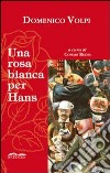 Una rosa bianca per Hans libro