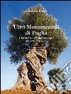 Ulivi monumentali di Puglia. Itinerari tra gli ulivi millenari in terra di Puglia. Ediz. illustrata libro