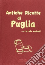 Antiche ricette di Puglia... e le mie varianti libro