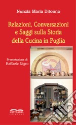 Relazioni, conversazioni e saggi sulla storia della cucina in Puglia. Nuova ediz.