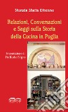 Relazioni, conversazioni e saggi sulla storia della cucina in Puglia. Nuova ediz. libro