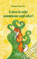 Lì dove le volpi camminano sugli alberi libro