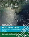 Post carbon cities. Come affrontare l'incertezza energetica e climatica. Una guida al picco del petrolio e al riscaldamento globale libro