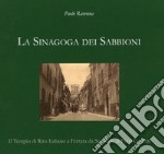 La sinagoga dei Sabbioni. Il tempio di rito italiano a Ferrara da Ser Mele ai Finzi Contini libro