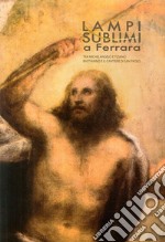 Lampi sublimi a Ferrara. Tra Michelangelo e Tiziano Bastianino e il cantiere di San Paolo libro