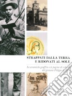 Strappati dalla terra e ridonati al sole. Le ceramiche graffite e le pagine di erbario del giovane Filippo De Pisis. Ediz. illustrata libro