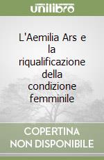 L'Aemilia Ars e la riqualificazione della condizione femminile libro