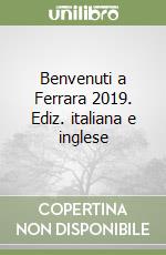 Benvenuti a Ferrara 2019. Ediz. italiana e inglese libro