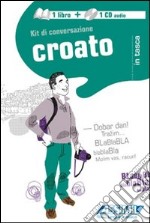 Croato. Kit di conversazione. Con CD Audio libro